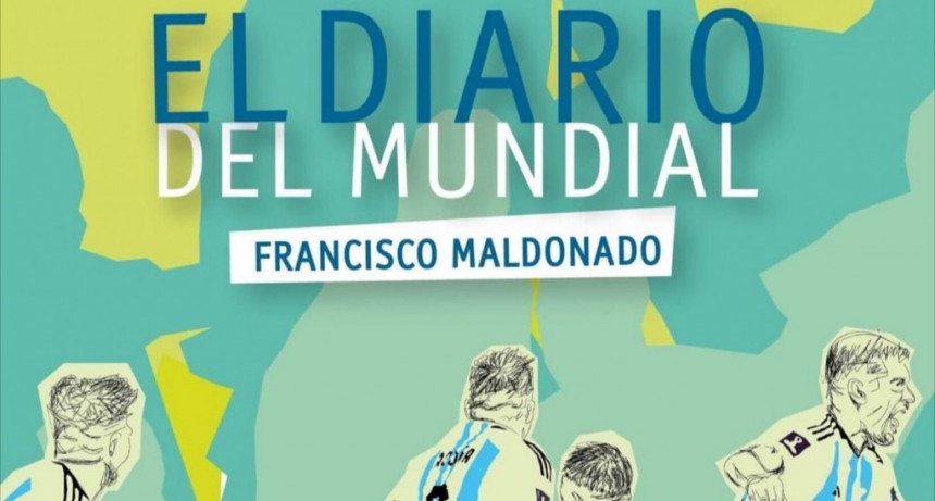 ‘El diario del Mundial’, la nueva obra de Francisco Maldonado