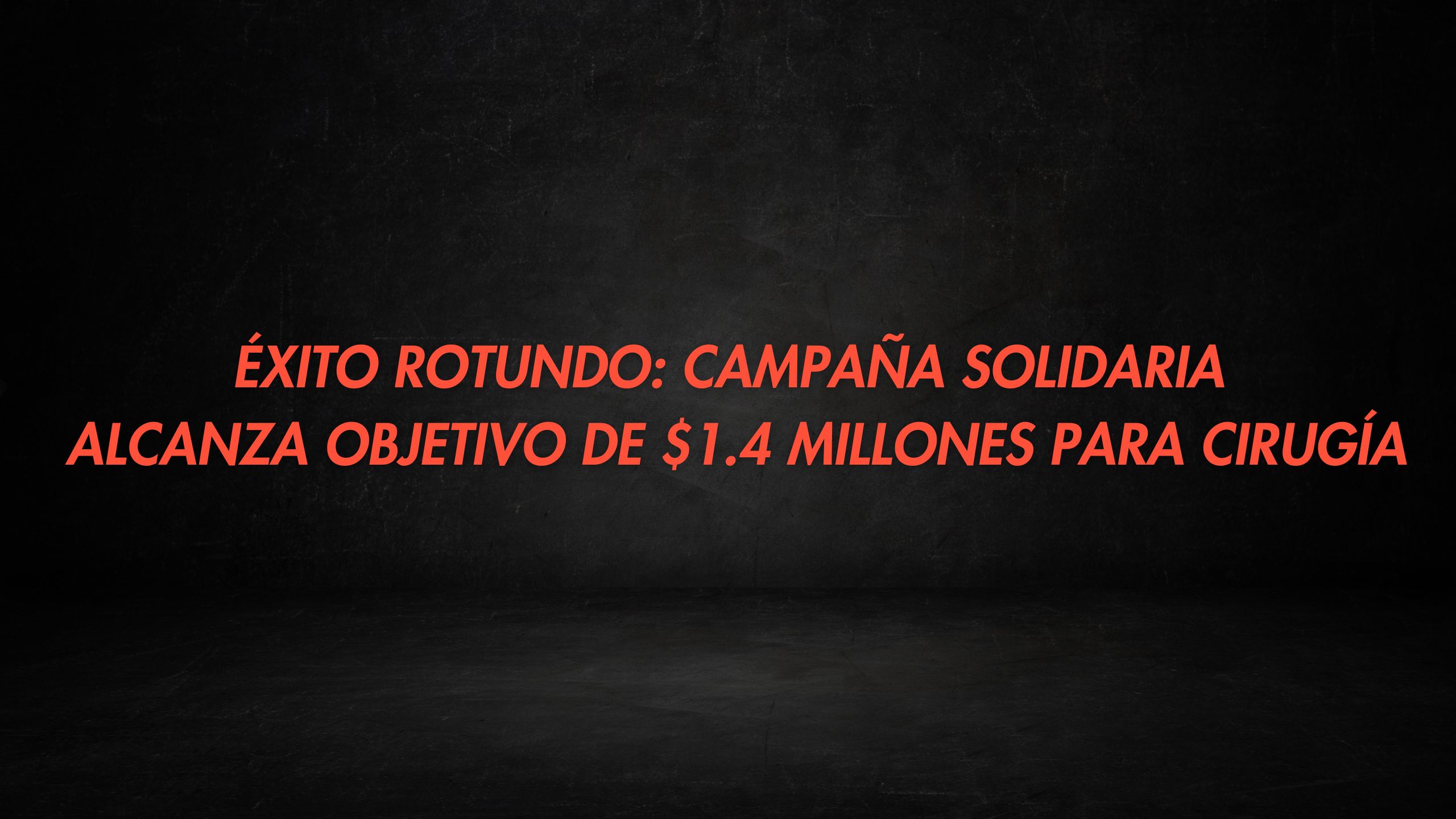 Éxito Rotundo: Campaña solidaria alcanza objetivo de $1.4 millones para Cirugía